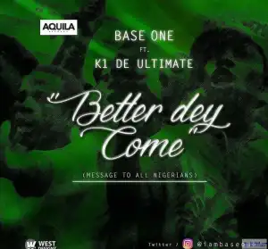 BaseOne - Better Dey Come Ft. K1 De Ultimate